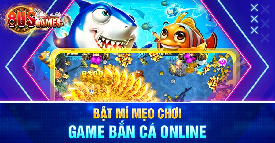Bật mí mẹo chơi game Bắn Cá Online hiệu quả tại 8US
